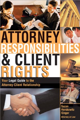 Download Attorney Responsibilities and Client Rights: Your Legal Guide to the Attorney-Client Relationship (Attorney Responsibilities & Client Rights) Download Attorney Responsibilities and Client Rights: Your Legal Guide to the Attorney-Client Relationship (Attorney Responsibilities & Client Rights)