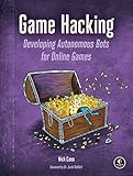 Game Hacking: Developing Autonomous Bots for Online Games Game Hacking: Developing Autonomous Bots for Online Games