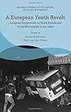A European Youth Revolt: European Perspectives on Youth Protest and Social Movements in the 1980s (Palgrave Studies in the History of Social Movements)