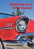 Memoirs of a 50's Queen: Poems and Writings by Neicei Degen by 