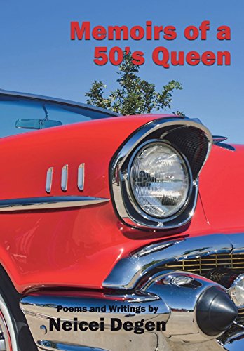 Memoirs of a 50's Queen: Poems and Writings by Neicei Degen by Neicei Charlotte Degen