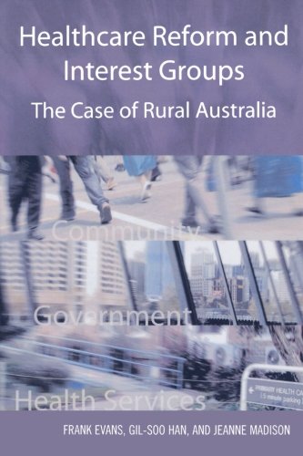 Download Healthcare Reform and Interest Groups: Catalysts and Barriers in Rural Australia