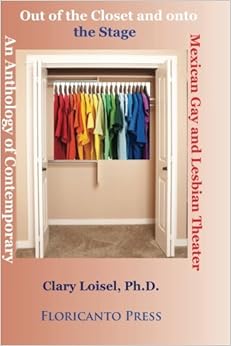 Out of the Closet onto the Stage: An Anthology of Contemporary Mexican Gay and Lesbian Theater (Latino LGTB Collection)