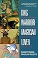 King, Warrior, Magician, Lover: Rediscovering the Archetypes of the Mature Masculine