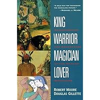 King, Warrior, Magician, Lover: Rediscovering the Archetypes of the Mature Masculine