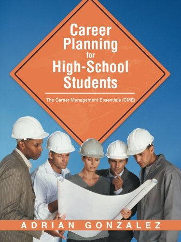 Career Planning for High-School Students: The Career Management Essentials (CME) by Adrian Gonzalez