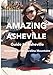 Amazing Asheville: Your Guide to Asheville and the Beautiful North Carolina Mountains
