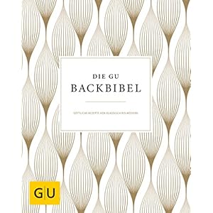 Die GU-Backbibel: Göttliche Rezepte von klassisch bis modern