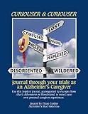 Curiouser & Curiouser: Journal Through Your Trials As An Alzheimer's Caregiver by 