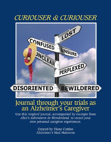 Curiouser & Curiouser: Journal Through Your Trials As An Alzheimer's Caregiver by Alzheimer's Mad Hatteress Diane Pezzutti Cuttino (Spiral-bound)