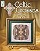 Celtic Crosses: 9 Illuminating Cross, Medallion and Column Designs, Cross-Stitch by