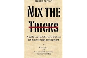 Nix the Tricks: A guide to avoiding shortcuts that cut out math concept development.