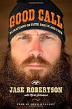 Good Call: Reflections on Faith, Family, and Fowl by Jase Robertson, Mark Schlabach