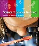 Science and Science Teaching : Methods for Integrating Technology in Elementary and Middle Schools, , 0618318070