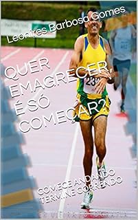 Livro QUER EMAGRECER, É SÓ COMEÇAR?: COMECE ANDANDO TERMINE CORRENDO