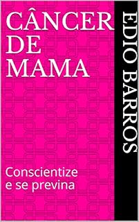Livro CÂNCER DE MAMA: Conscientize e se previna