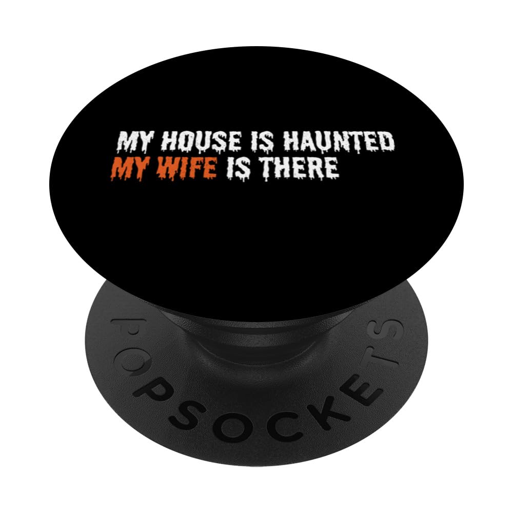 My House is Haunted My Wife is There, Halloween Husband PopSockets Swappable PopGrip