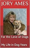 For the Love of Dogs: My Life in Dog Years by 