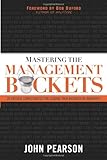Mastering The Management Buckets: 20 Critical Competencies for Leading Your Business or Non-profit by Mr. John Pearson