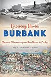 Growing Up in Burbank: Boomer Memories from The Akron to Zodys by Wesley H. Clark, Michael B. McDaniel