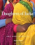 Daughters Of India: Art And Identity by Stephen P. Huyler