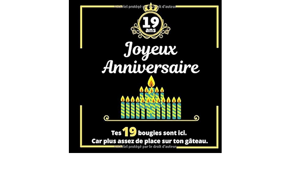 19 Ans Joyeux Anniversaire Tes 19 Bougies Sont Ici Car Plus Assez De Place Sur Ton Gateau Mieux Qu Une Carte Un Livre D Or Comme Cadeau Pour Celebrer Cet Anniversaire French Edition Publisher