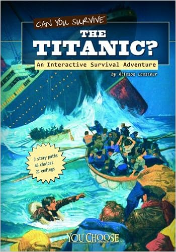 Can You Survive the Titanic?: An Interactive Survival Adventure (You Choose: Survival), by Allison Lassieur Can You Survive the Titanic?: An Interactive Survival Adventure (You Choose: Survival), by Allison Lassieur