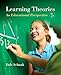Learning Theories: An Educational Perspective, Pearson eText with Loose-Leaf Version -- Access Card Package (7th Edition)