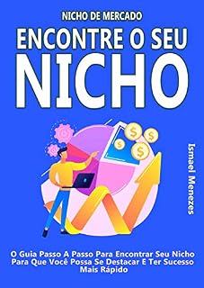 Livro Nicho de Mercado: Encontre O Seu Nicho: O Guia Passo A Passo Para Encontrar Seu Nicho Para Que Você Possa Se Destacar E Ter Sucesso Mais Rápido