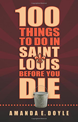 100 Things to Do in St. Louis Before You Die
