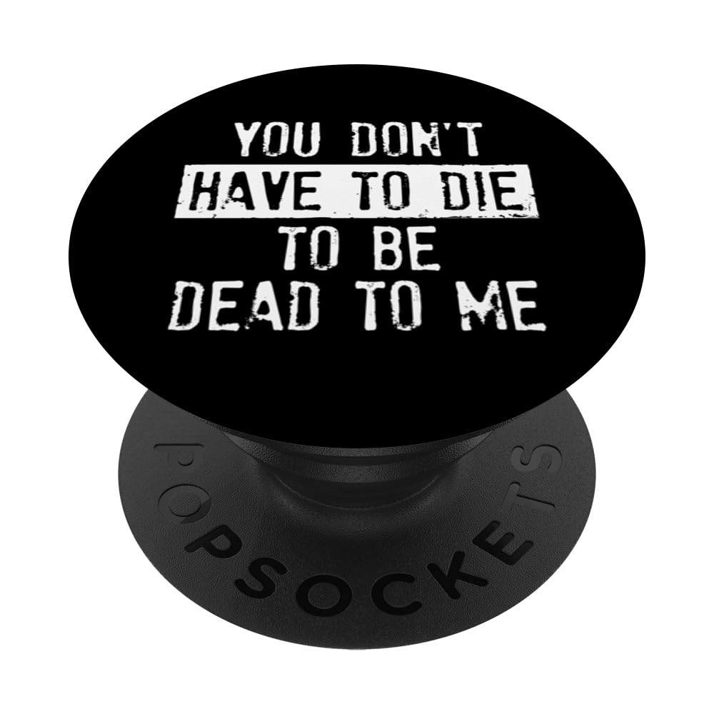 You Don't Have To Die To Be Dead To Me Vintage Sarcastic PopSockets Swappable PopGrip