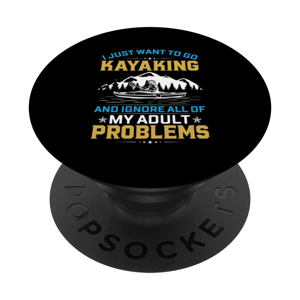 I Just Want To Go Kayaking And Ignore All Of My Adult Proble PopSockets Swappable PopGrip