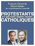 Protestants Catholiques Qu'est ce qui nous sépare encore ? by 