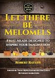 Let There be Melomels!: Fruit Meads designed to inspire your Imagination (Let There be Mead!) (Volum