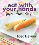 Eat With Your Hands: sushi for kids by 
