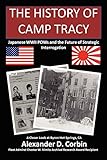 The History of Camp Tracy: Japanese WWII POWs and the Future of Strategic Interrogation by Alexander Corbin