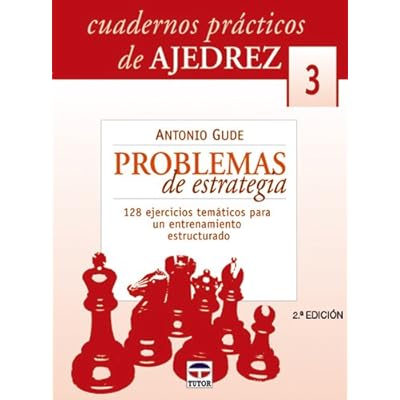 CUADERNOS PRÁCTICOS DE AJEDREZ 3. PROBLEMAS DE ESTRATEGIA (Cuadernos Practicos Ajedre) CUADERNOS PRÁCTICOS DE AJEDREZ 3. PROBLEMAS DE ESTRATEGIA (Cuadernos Practicos Ajedre)