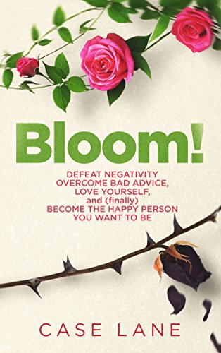 [D0wnl0ad] Bloom!: Defeat Negativity, Overcome Bad Advice, Love Yourself, and (finally) Become the Happy Person<br />Z.I.P