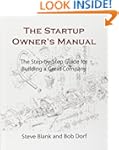 The Startup Owner's Manual: The Step-By-Step Guide for Building a Great Company