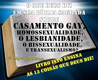 Livro O QUE DEUS DIZ EM SUA BÍBLIA SAGRADA  SOBRE  CASAMENTO GAY,  HOMOSSEXUALIDADE,  O LESBIANIDADE,  O BISSEXUALIDADE,  E TRANSEXUALISMO?: Este livro ensina-lhe as 13 coisas que Deus diz!