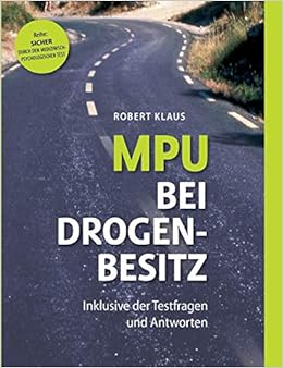 Mpu Bei Drogenbesitz Sicher Durch Den Medizinisch Psychologischen Test Inklusive Der Fragen Und Antworten Amazon De Klaus Robert Bucher