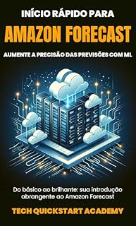 Livro Início Rápido Para Amazon Forecast: Aumente A Precisão Das Previsões Com ML