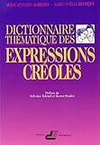 Dictionnaire d'expressions créoles par thèmes (Creole Edition) by 