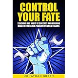 Control Your Fate: Stacking the Habit of Success and Bending Reality to Unlock Passive Income Streams (Serve No Master Book 2)