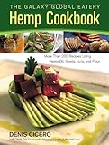 The Galaxy Global Eatery Hemp Cookbook: More Than 200 Recipes Using Hemp Oil, Seeds, Nuts, and Flour