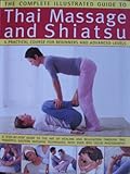 Paperback Thai Massage and Shiatsu, a Practical Course for Beginners and Advanced Levels (The Complete Illustrated Guide to) Book