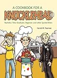 A Cookbook for A Knucklehead: Bachelor, New Graduate, Beginner, and Other Spoiled Brats by Harold W. Pearman