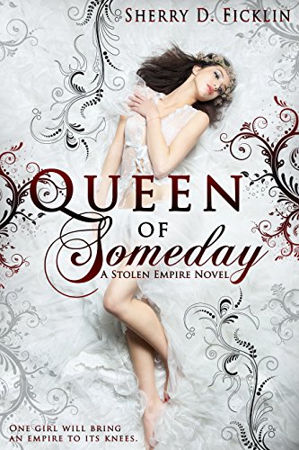 Queen of Someday (Stolen Empire Book 1) by [Ficklin, Sherry]