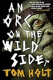 An Orc on the Wild Side by Tom Holt