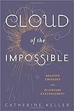 Cloud of the Impossible: Negative Theology and Planetary Entanglement (Insurrections: Critical Studies in Religion, Politics, and Culture)